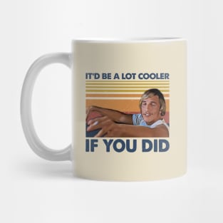 Retro Gift It’d Be A Lot Cooler If You Did Mug